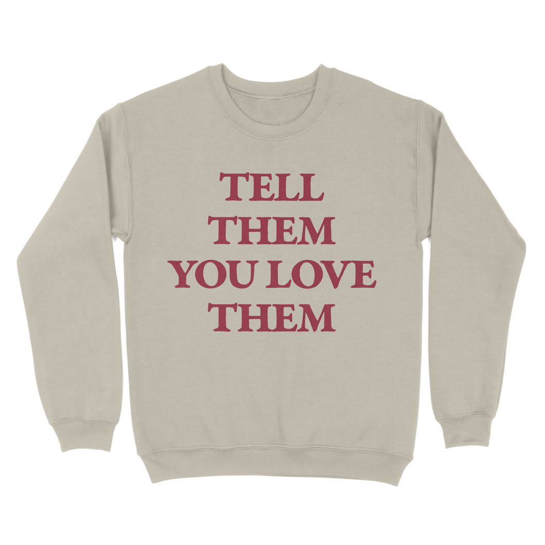 tell them you love them - sand crewneck sweatshirt