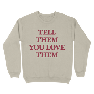 tell them you love them - sand crewneck sweatshirt